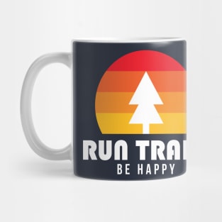 Run Trails Be Happy Mug